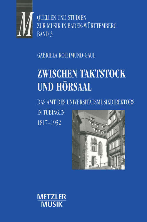 Book cover of Zwischen Taktstock und Hörsaal: Das Amt des Universitätsmusikdirektos in Tübingen 1817-1952 (1. Aufl. 1998)