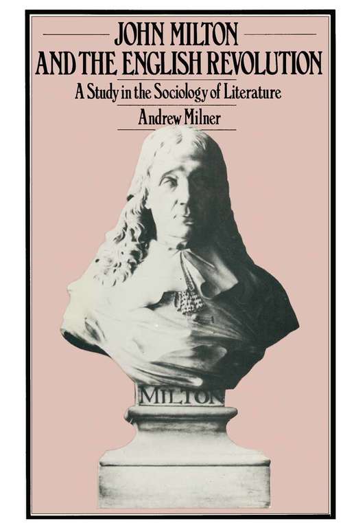 Book cover of John Milton and the English Revolution: A Study in the Sociology of Literature (1st ed. 1981)
