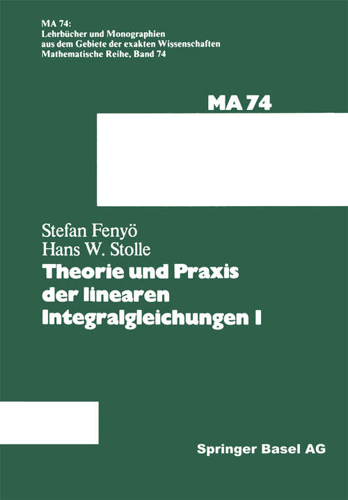 Book cover of Theorie und Praxis der linearen Integralgleichungen 1 (1982) (Lehrbücher und Monographien aus dem Gebiete der exakten Wissenschaften #74)