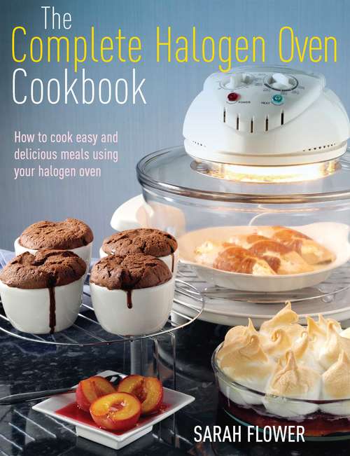 Book cover of The Complete Halogen Oven Cookbook: How to Cook Easy and Delicious Meals Using Your Halogen Oven