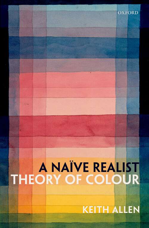 Book cover of A Naïve Realist Theory of Colour