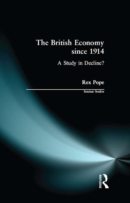 Book cover of The British Economy since 1914: A Study in Decline? (Seminar Studies)