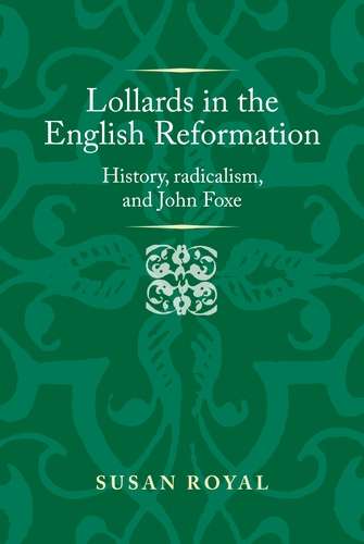 Book cover of Lollards in the English Reformation: History, radicalism, and John Foxe (Politics, Culture and Society in Early Modern Britain)