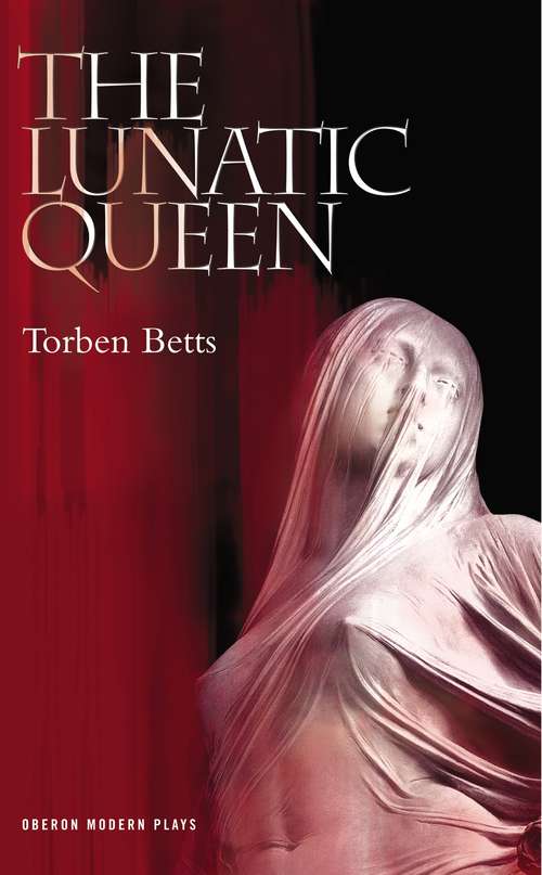 Book cover of The Lunatic Queen (Oberon Modern Plays)