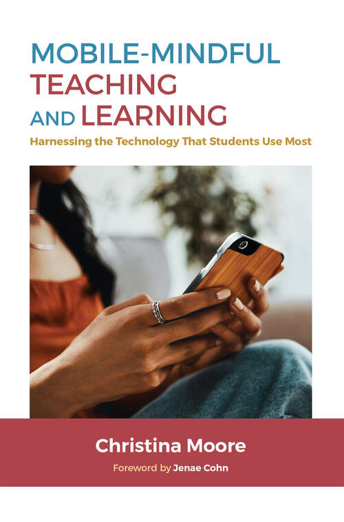 Book cover of Mobile-Mindful Teaching and Learning: Harnessing the Technology That Students Use Most