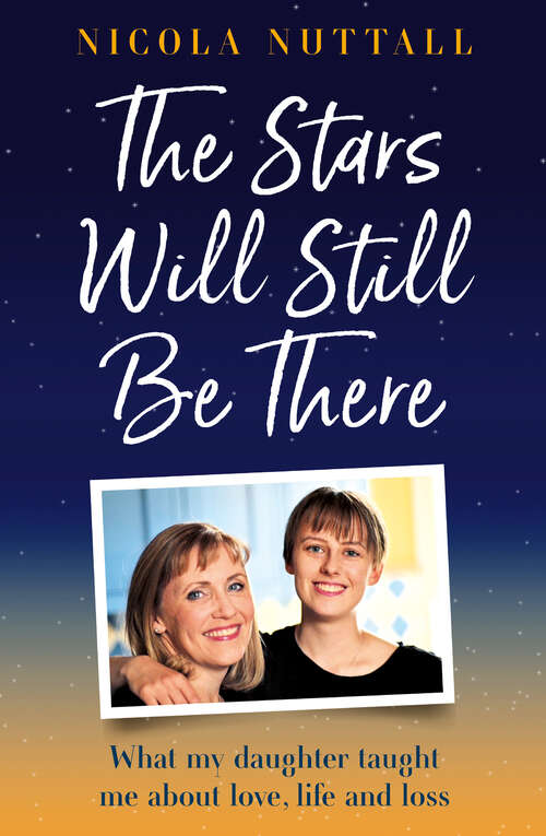Book cover of The Stars Will Still Be There: What My Daughter Taught Me About Love, Life And Loss (ePub edition)