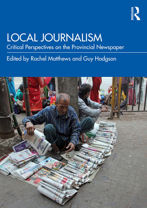 Book cover of Local Journalism: Critical Perspectives on the Provincial Newspaper