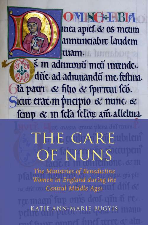 Book cover of The Care of Nuns: The Ministries of Benedictine Women in England during the Central Middle Ages