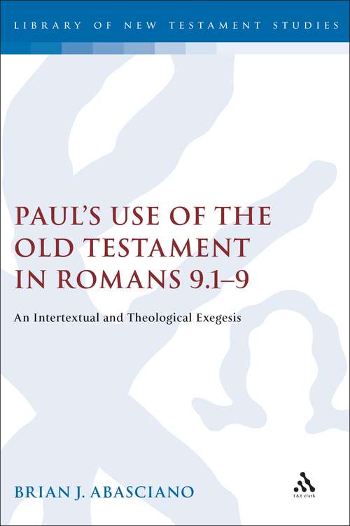 Book cover of Paul's Use of the Old Testament in Romans 9.1-9: An Intertextual and Theological Exegesis (The Library of New Testament Studies #301)