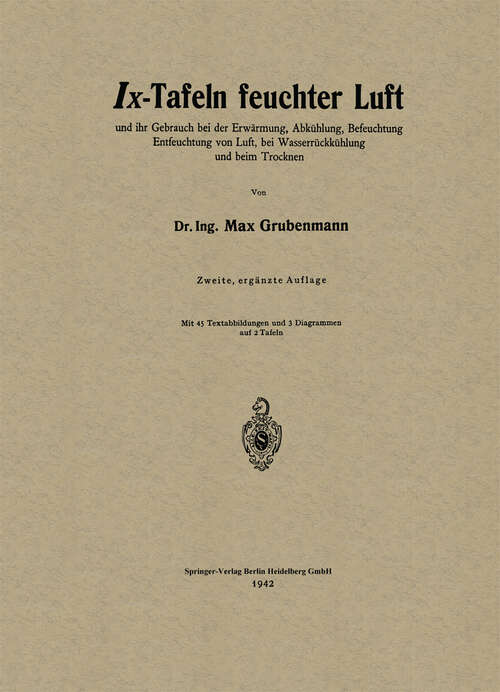 Book cover of Ix-Tafeln feuchter Luft: und ihr Gebrauch bei der Erwärmung, Abkühlung, Befeuchtung Entfeuchtung von Luft, bei Wasserrückkühlung und beim Trocknen (2. Aufl. 1942)