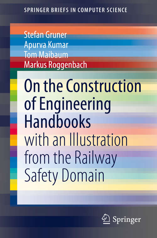 Book cover of On the Construction of Engineering Handbooks: with an Illustration from the Railway Safety Domain (1st ed. 2020) (SpringerBriefs in Computer Science)