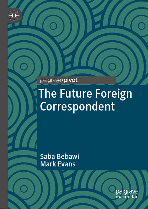 Book cover of The Future Foreign Correspondent (1st ed. 2019)