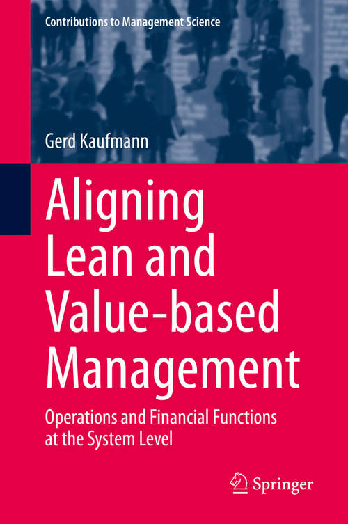 Book cover of Aligning Lean and Value-based Management: Operations and Financial Functions at the System Level (1st ed. 2020) (Contributions to Management Science)