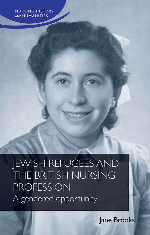 Book cover of Jewish refugees and the British nursing profession: A gendered opportunity (Nursing History and Humanities)