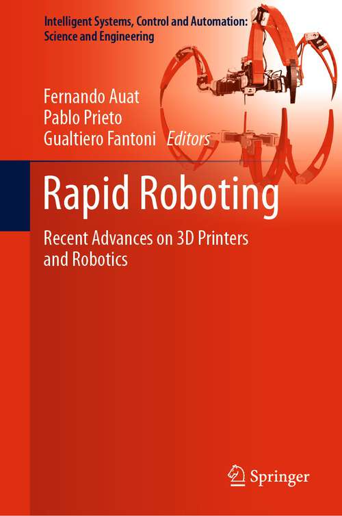 Book cover of Rapid Roboting: Recent Advances on 3D Printers and Robotics (1st ed. 2022) (Intelligent Systems, Control and Automation: Science and Engineering #82)