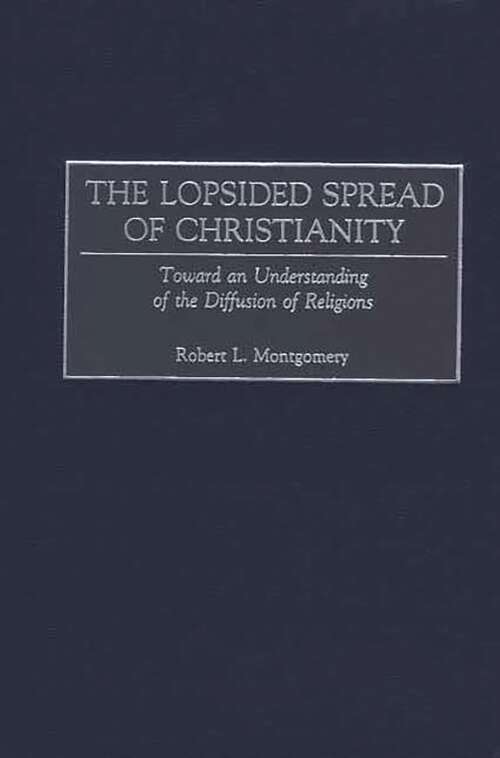 Book cover of The Lopsided Spread of Christianity: Toward an Understanding of the Diffusion of Religions