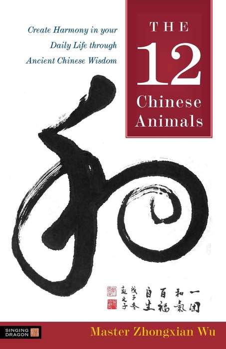 Book cover of The 12 Chinese Animals: Create Harmony in your Daily Life through Ancient Chinese Wisdom (PDF)