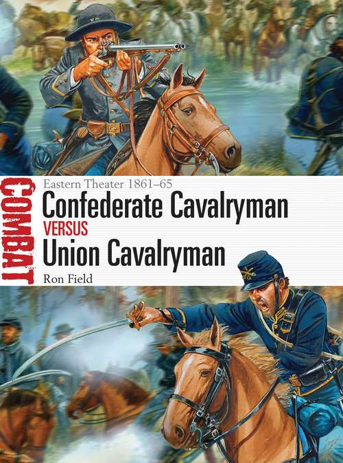 Book cover of Confederate Cavalryman vs Union Cavalryman: Eastern Theater 1861–65 (Combat)