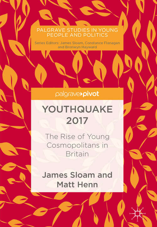 Book cover of Youthquake 2017: The Rise of Young Cosmopolitans in Britain (1st ed. 2019) (Palgrave Studies in Young People and Politics)