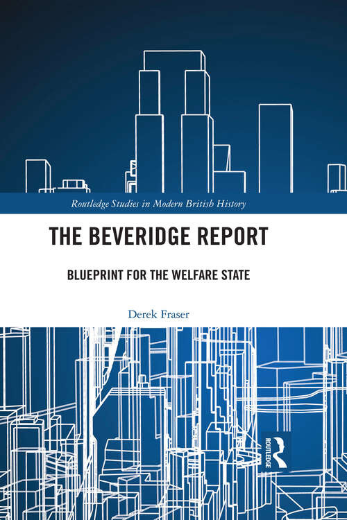 Book cover of The Beveridge Report: Blueprint for the Welfare State (Routledge Studies in Modern British History)