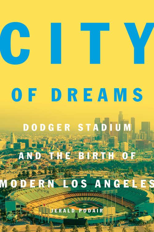 Book cover of City of Dreams: Dodger Stadium and the Birth of Modern Los Angeles (PDF)