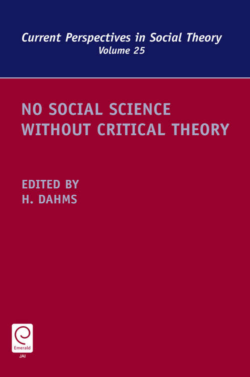 Book cover of No Social Science without Critical Theory (Current Perspectives in Social Theory #25)