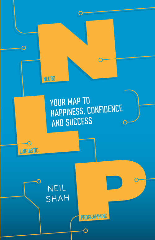 Book cover of Neurolinguistic Programming (NLP): Your Map to Happiness, Confidence and Success
