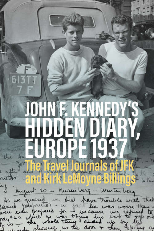 Book cover of John F. Kennedy’s Hidden Diary, Europe 1937: The Travel Journals of JFK and Kirk LeMoyne Billings