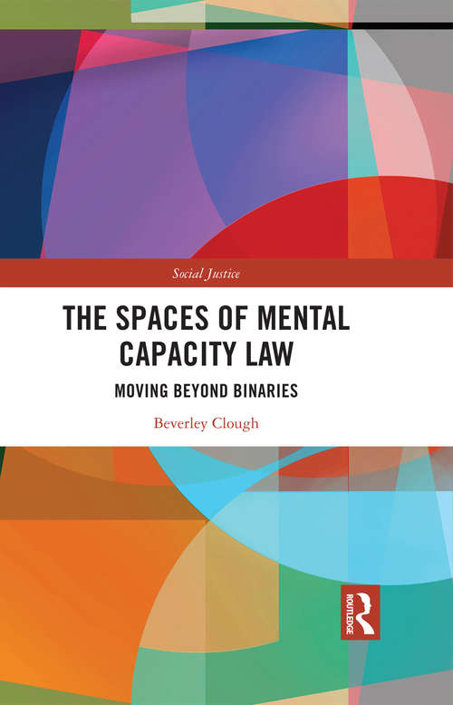 Book cover of The Spaces of Mental Capacity Law: Moving Beyond Binaries (Social Justice)