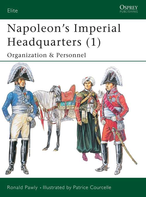 Book cover of Napoleon’s Imperial Headquarters: Organization and Personnel (Elite #115)