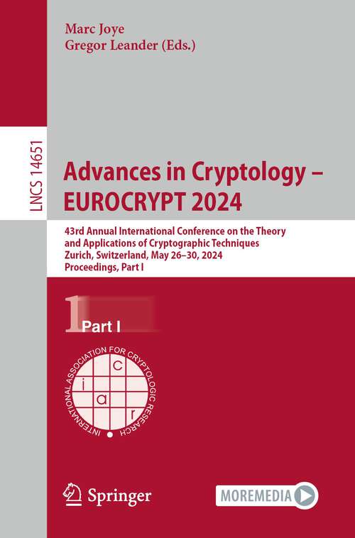 Book cover of Advances in Cryptology – EUROCRYPT 2024: 43rd Annual International Conference on the Theory and Applications of Cryptographic Techniques, Zurich, Switzerland, May 26–30, 2024, Proceedings, Part I (2024) (Lecture Notes in Computer Science #14651)