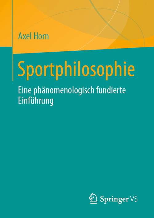 Book cover of Sportphilosophie: Eine phänomenologisch fundierte Einführung (1. Aufl. 2022)