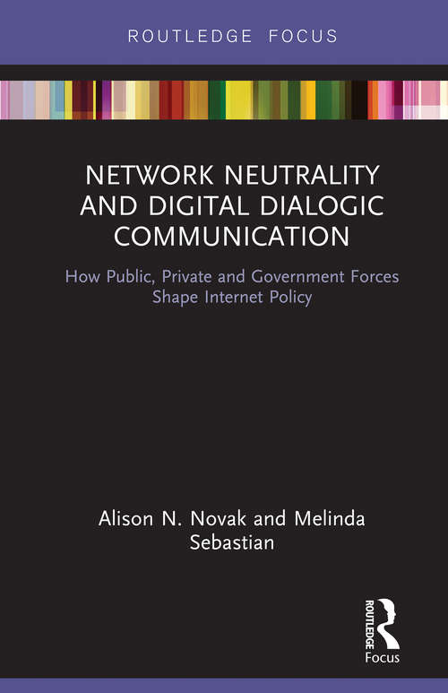 Book cover of Network Neutrality and Digital Dialogic Communication: How Public, Private and Government Forces Shape Internet Policy (Routledge Studies in Media Law and Policy)
