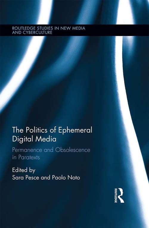 Book cover of The Politics of Ephemeral Digital Media: Permanence and Obsolescence in Paratexts (Routledge Studies in New Media and Cyberculture)