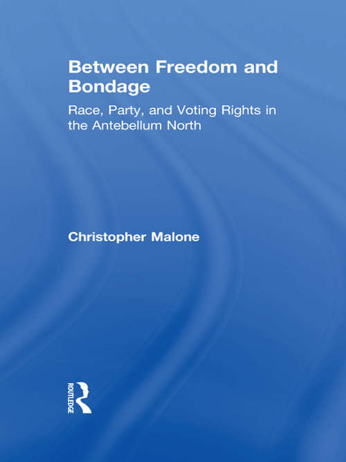 Book cover of Between Freedom and Bondage: Race, Party, and Voting Rights in the Antebellum North
