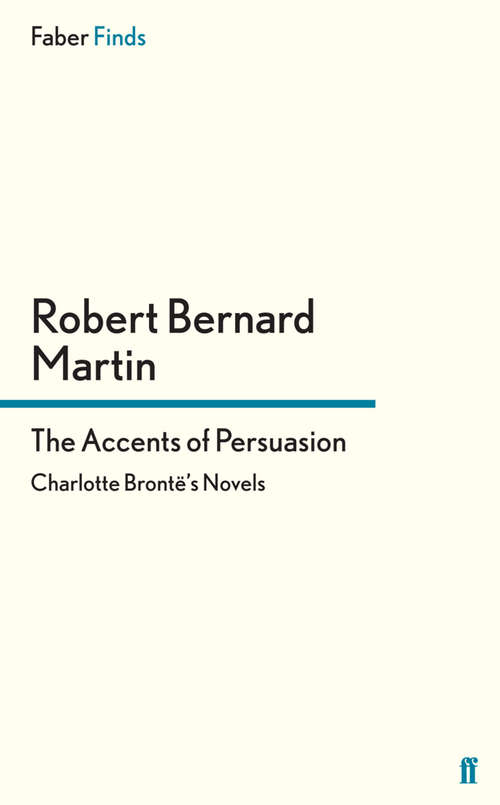 Book cover of The Accents of Persuasion: Charlotte Brontë's Novels (Main)