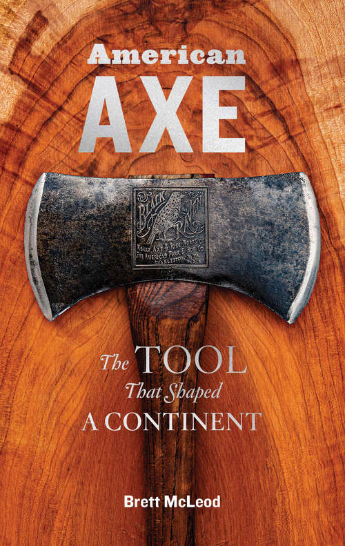 Book cover of American Axe: The Tool That Shaped a Continent