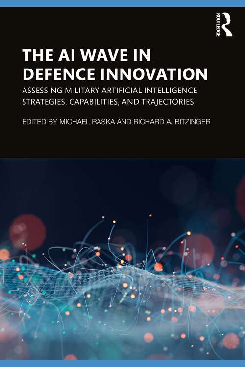 Book cover of The AI Wave in Defence Innovation: Assessing Military Artificial Intelligence Strategies, Capabilities, and Trajectories
