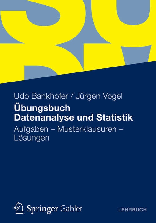 Book cover of Übungsbuch Datenanalyse und Statistik: Aufgaben - Musterklausuren - Lösungen (2012)