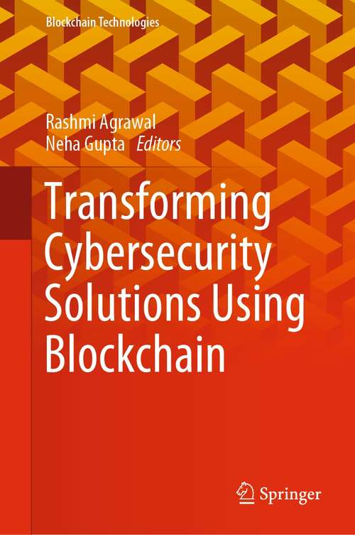 Book cover of Transforming Cybersecurity Solutions using Blockchain (1st ed. 2021) (Blockchain Technologies)
