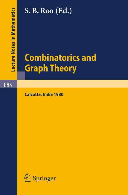 Book cover of Combinatorics and Graph Theory: Proceedings of the Symposium Held at the Indian Statistical Institute, Calcutta, February 25-29, 1980 (1981) (Lecture Notes in Mathematics #885)