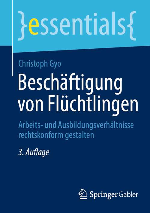 Book cover of Beschäftigung von Flüchtlingen: Arbeits- und Ausbildungsverhältnisse rechtskonform gestalten (3. Aufl. 2022) (essentials)