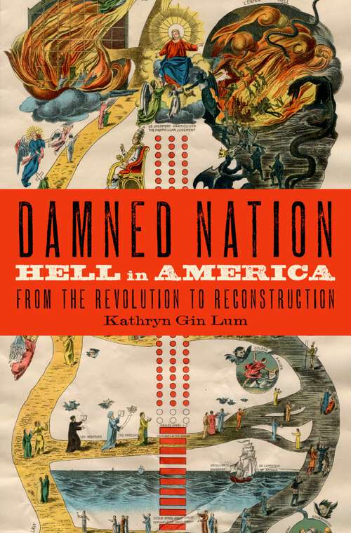 Book cover of Damned Nation: Hell in America from the Revolution to Reconstruction