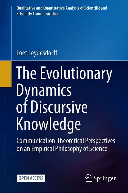 Book cover of The Evolutionary Dynamics of Discursive Knowledge: Communication-Theoretical Perspectives on an Empirical Philosophy of Science (1st ed. 2021) (Qualitative and Quantitative Analysis of Scientific and Scholarly Communication)