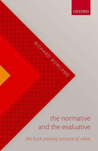 Book cover of The Normative And The Evaluative: The Buck-passing Account Of Value