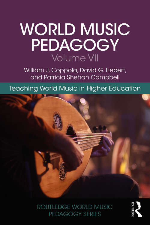 Book cover of World Music Pedagogy, Volume VII: Teaching World Music in Higher Education (Routledge World Music Pedagogy Series)