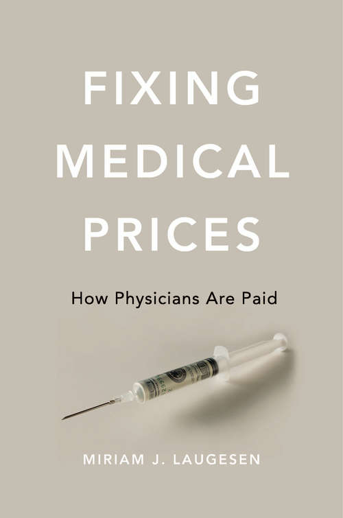 Book cover of Fixing Medical Prices: How Physicians Are Paid
