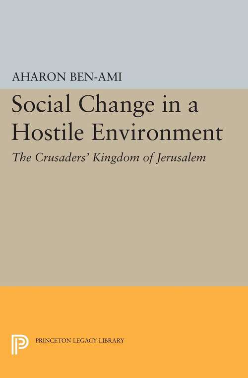 Book cover of Social Change in a Hostile Environment: The Crusaders' Kingdom of Jerusalem