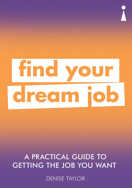 Book cover of A Practical Guide to Getting the Job you Want: Find Your Dream Job (Introducing... Ser.)
