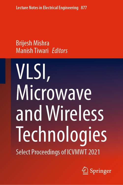 Book cover of VLSI, Microwave and Wireless Technologies: Select Proceedings of ICVMWT 2021 (1st ed. 2023) (Lecture Notes in Electrical Engineering #877)